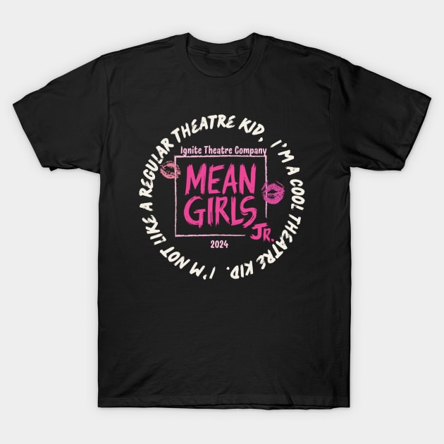 Mean Girls Shirt T-Shirt by Ignite Theatre Co